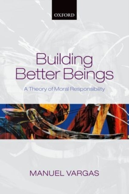 Book cover of: Building Better Beings. By: Manuel Vargas
