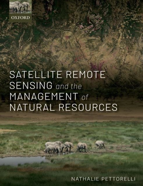 Book cover of: Satellite Remote Sensing and the Management of Natural Resources. By: Nathalie Pettorelli