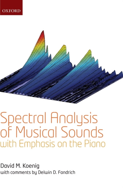 Book cover of: Spectral Analysis of Musical Sounds with Emphasis on the Piano. By: David M. Koenig