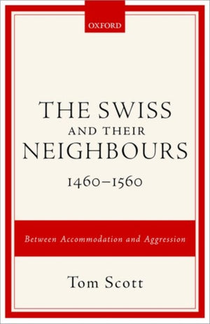 The Swiss and their Neighbours, 1460-1560