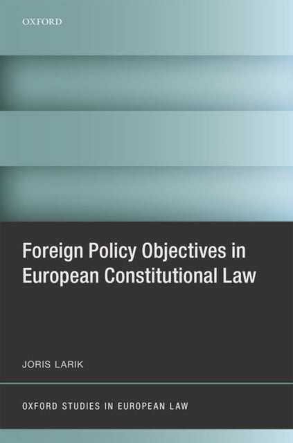 Book cover of: Foreign Policy Objectives in European Constitutional Law. By: Joris Larik