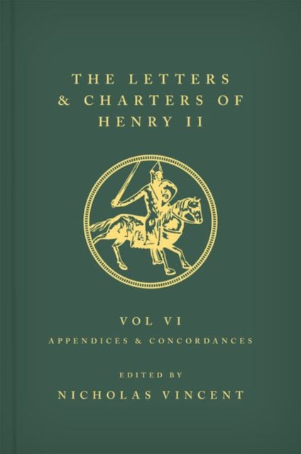 Book cover of: Letters and Charters of Henry II, King of England 1154-1189 Volume VI: Appendices and Concordances. By: Nicholas Vincent