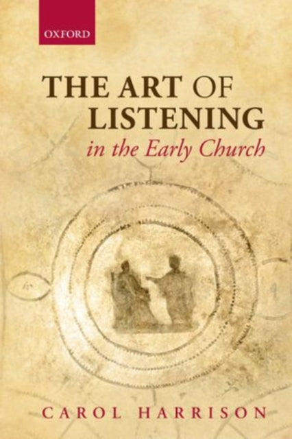 Book cover of: Art of Listening in the Early Church. By: Carol Harrison
