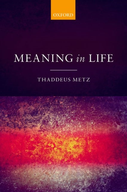 Book cover of: Meaning in Life. By: Thaddeus Metz