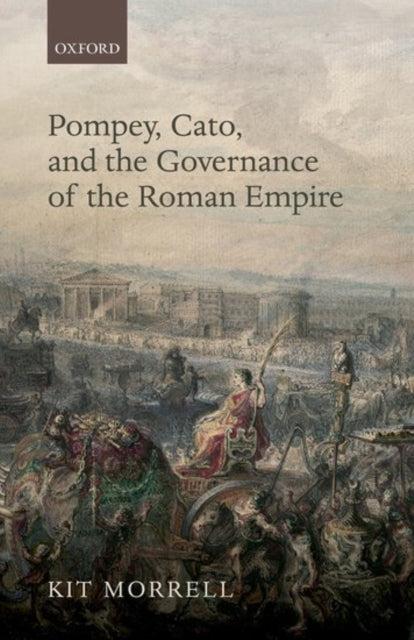 Book cover of: Pompey, Cato, and the Governance of the Roman Empire. By: Kit Morrell