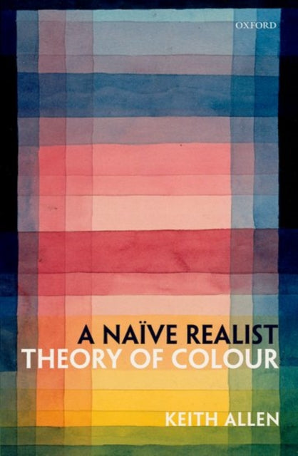 Book cover of: Naive Realist Theory of Colour. By: Keith Allen