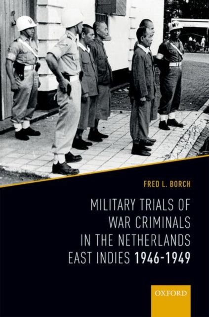 Book cover of: Military Trials of War Criminals in the Netherlands East Indies 1946-1949. By: Fred L. Borch