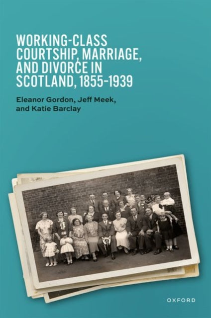 Book cover of: Working-Class Courtship, Marriage, and Divorce in Scotland, 1855–1939