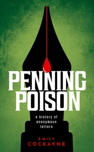 Penning Poison, A history of anonymous letters