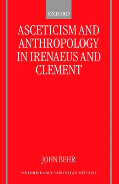 Asceticism and Anthropology in Irenaeus and Clement