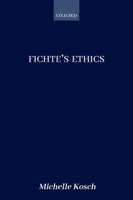Book cover of: Fichte's Ethics. By: Michelle Kosch