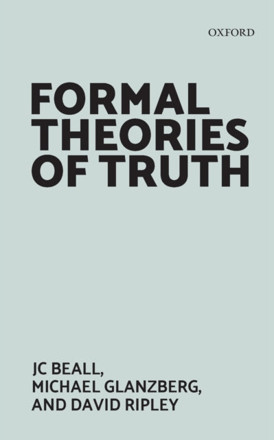 Book cover of: Formal Theories of Truth. By: Jc Beall