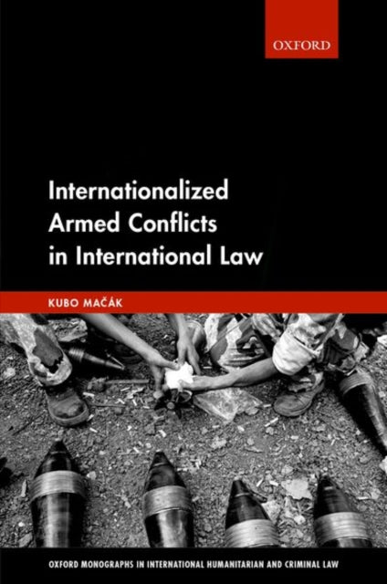 Book cover of: Internationalized Armed Conflicts in International Law. By: Kubo Macák