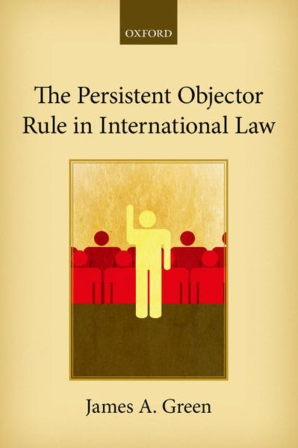 Book cover of: Persistent Objector Rule in International Law. By: James A. Green
