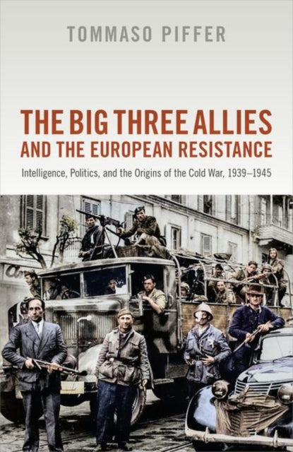 Book cover of: Big Three Allies and the European Resistance. By: Tommaso Piffer