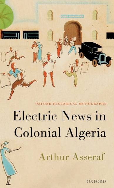 Book cover of: Electric News in Colonial Algeria. By: Arthur Asseraf