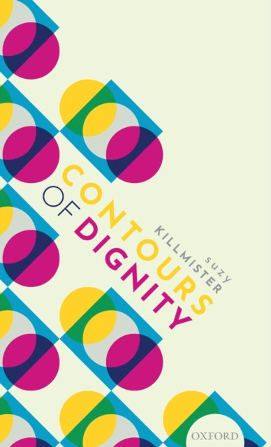 Book cover of: Contours of Dignity. By: Suzanne Killmister