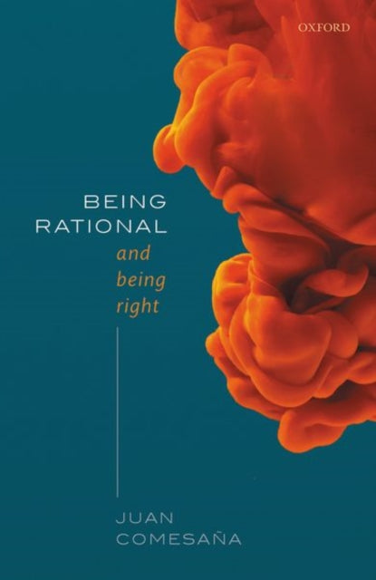 Book cover of: Being Rational and Being Right. By: Juan Comesaña
