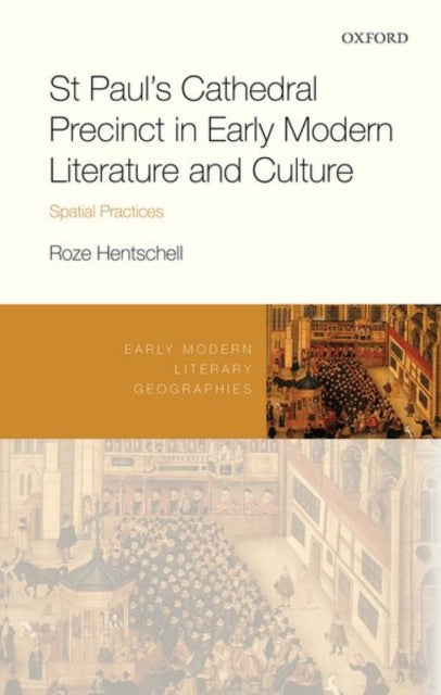 Book cover of: St Paul's Cathedral Precinct in Early Modern Literature and Culture. By: Roze Hentschell