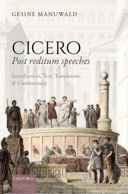 Book cover of: Cicero, Post Reditum Speeches: Introduction, Text, Translation, and Commentary. By: Gesine Manuwald