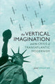 Book cover of: Vertical Imagination and the Crisis of Transatlantic Modernism. By: Paul Haacke