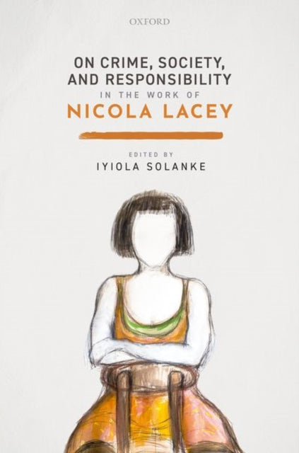 Book cover of: On Crime, Society, and Responsibility in the work of Nicola Lacey. By: Iyiola Solanke