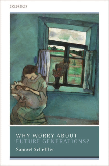 Book cover of: Why Worry About Future Generations?. By: Samuel Scheffler