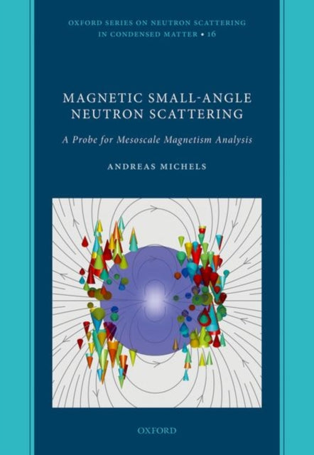 Book cover of: Magnetic Small-Angle Neutron Scattering. By: Andreas Michels