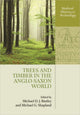 Book cover of: Trees and Timber in the Anglo-Saxon World. By: Michael D. J. Bintley