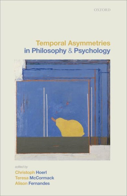 Book cover of: Temporal Asymmetries in Philosophy and Psychology. By: Christoph Hoerl