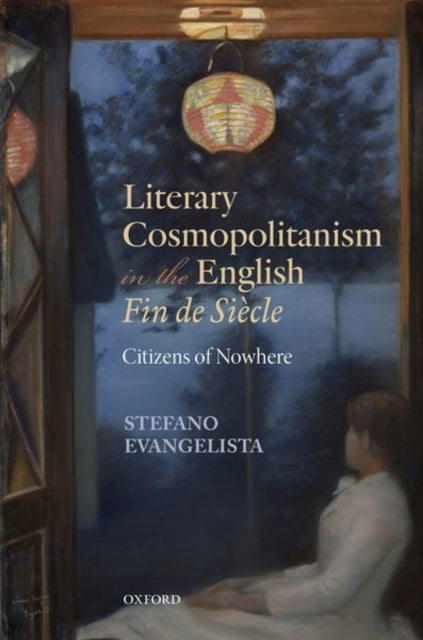 Book cover of: Literary Cosmopolitanism in the English Fin de Siecle. By: Stefano Evangelista