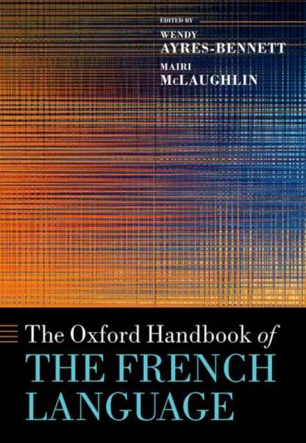 Book cover of: Oxford Handbook of the French Language. By: Wendy Ayres-Bennett