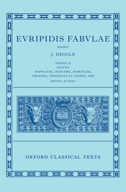 Book cover of: Euripides: Fabulae Vol. II (Euripidis Fabulae Tomus II, Supplices, Electra, Hercules, Troades, Iphigenia in Tauris, Ion)