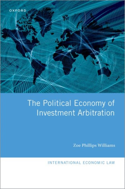 Book cover of: Political Economy of Investment Arbitration. By: Zoe Williams