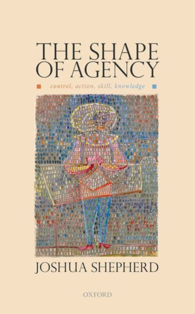 Book cover of: Shape of Agency. By: Joshua Shepherd