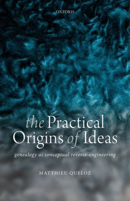 Book cover of: Practical Origins of Ideas. By: Matthieu Queloz