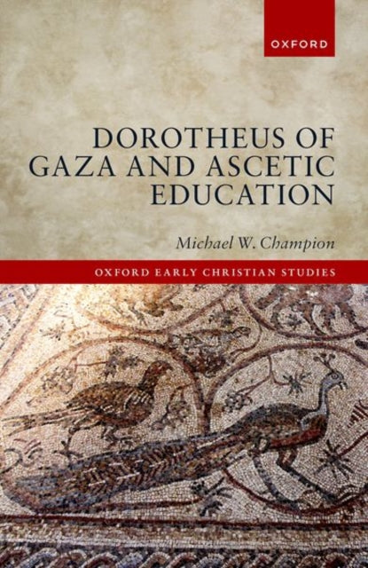 Book cover of: Dorotheus of Gaza and Ascetic Education. By: Michael W. Champion
