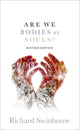 Book cover of: Are We Bodies or Souls?. By: Richard Swinburne