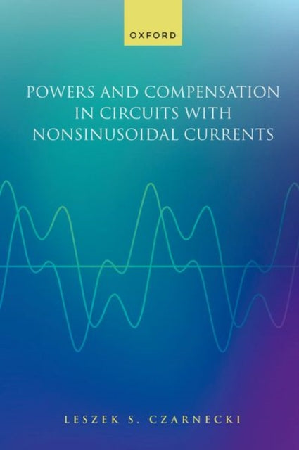 Book cover of: Powers and Compensation in Circuits with Nonsinusoidal Current. By: Leszek Czarnecki