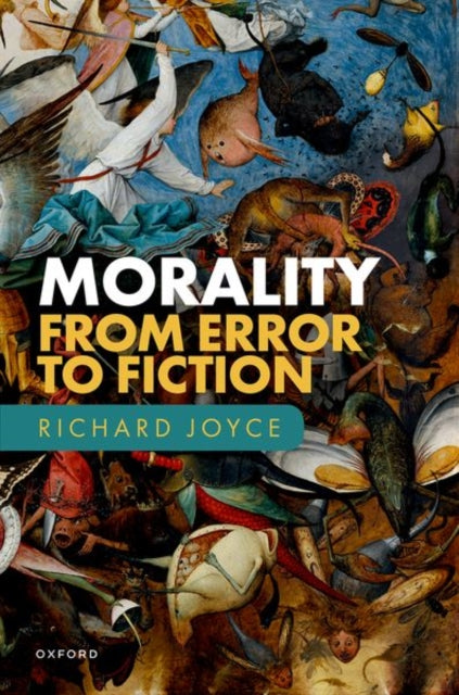Book cover of: Morality: From Error to Fiction. By: Richard Joyce