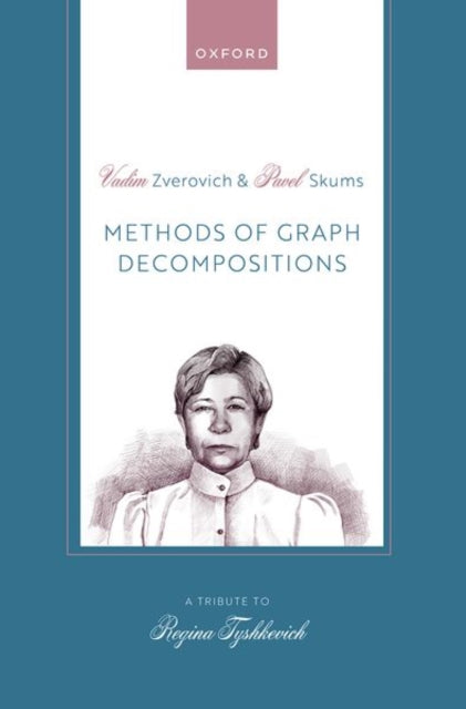 Book cover of: Methods of Graph Decompositions. By: Vadim Zverovich