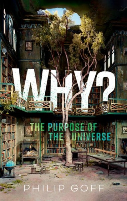 Book cover of: Why? The Purpose of the Universe. By: Philip Goff
