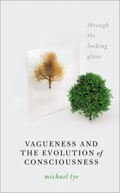 Book cover of: Vagueness and the Evolution of Consciousness. By: Michael Tye
