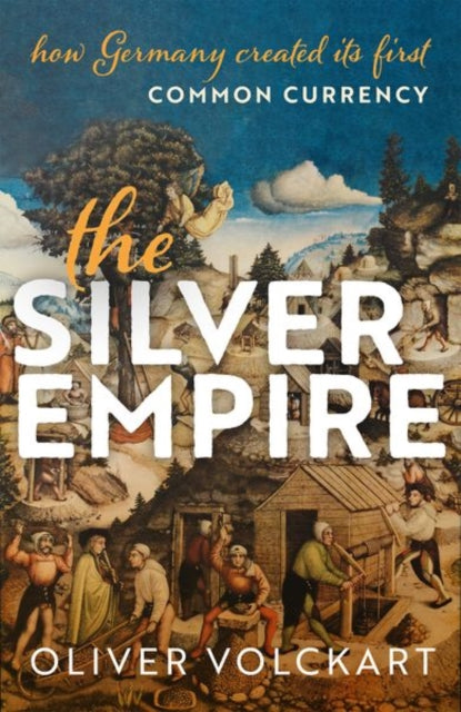 Silver Empire, How Germany Created Its First Common Currency 9780198894483 Oliver Volckart