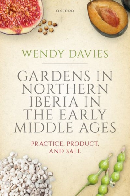 Book cover of: Gardens in Northern Iberia in the Early Middle Ages. By: Wendy Davies