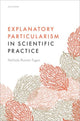 Book cover of: Explanatory Particularism in Scientific Practice. By: Melinda Bonnie Fagan
