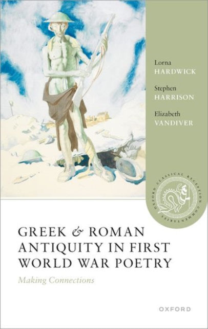 Book cover of: Greek and Roman Antiquity in First World War Poetry. By: Lorna Hardwick