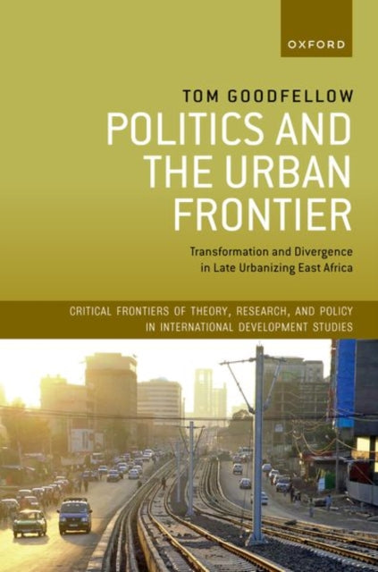 Book cover of: Politics and the Urban Frontier. By: Tom Goodfellow