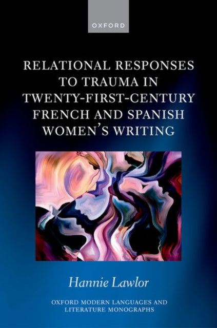 Book cover of: Relational Responses to Trauma in Twenty-First-Century French and Spanish Women's Writing. By: Hannie Lawlor
