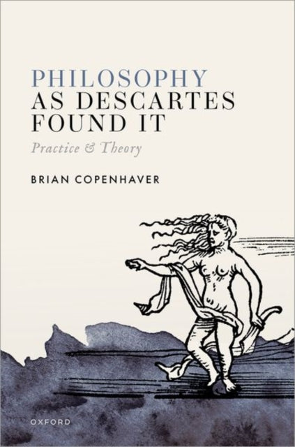 Book cover of: Philosophy as Descartes Found It. By: Brian Copenhaver